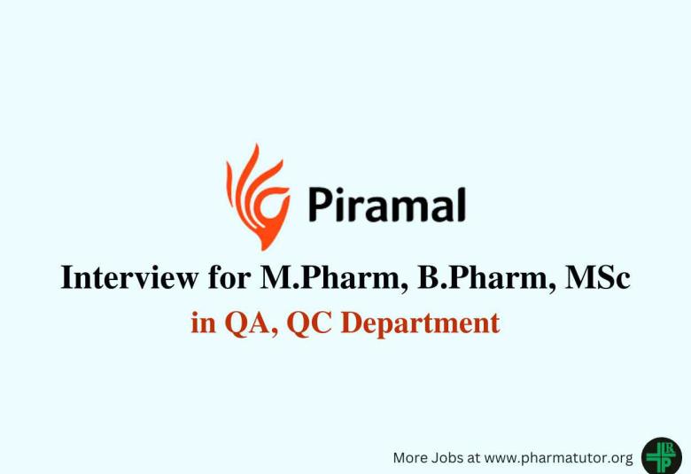 Interview for M.Pharm, B.Pharm, MSc in QA, QC Department at Piramal