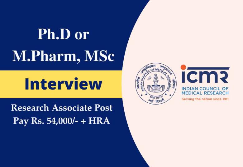 Interview for Ph.D or M.Pharm, MSc as Research Associate at ICMR