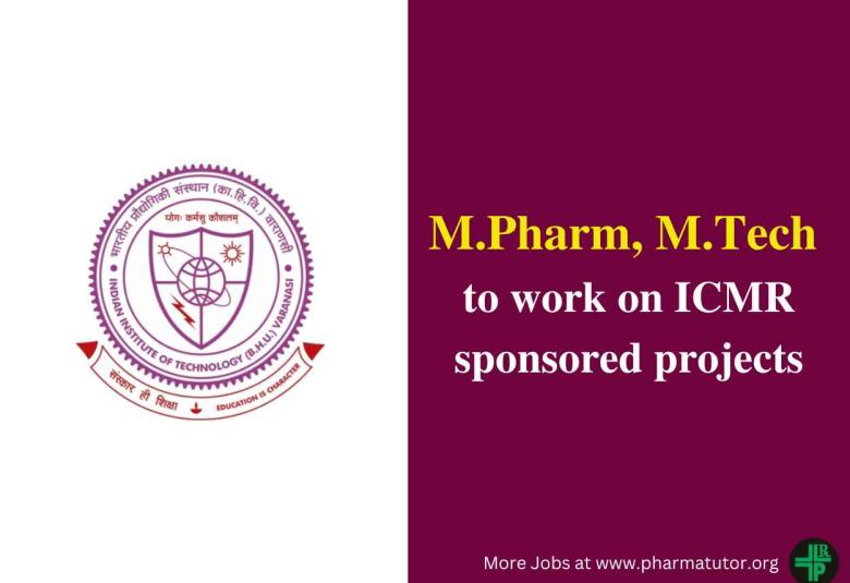 Job for M.Pharm, M.Tech Pharm to work on ICMR sponsored projects at IIT-BHU