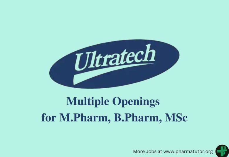 Multiple Openings for M.Pharm, B.Pharm, MSc at Ultratech India Limited
