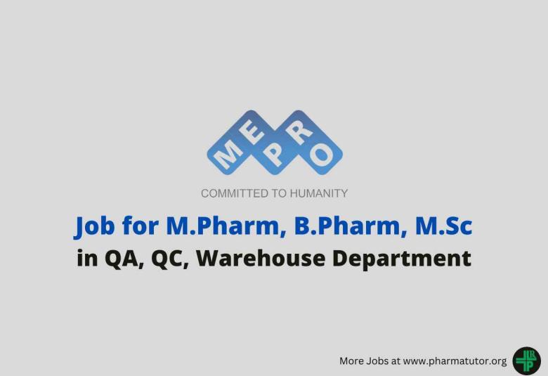 Vacancy for M.Pharm, B.Pharm, MSc in QA, QC, Warehouse at Mepro Pharmaceuticals