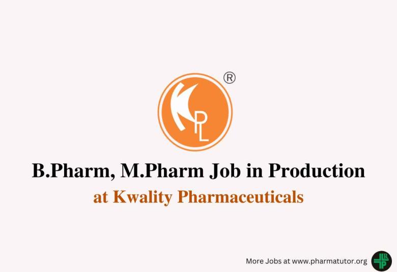 Walk in for B.Pharm, M.Pharm in Production Department at Kwality Pharmaceuticals