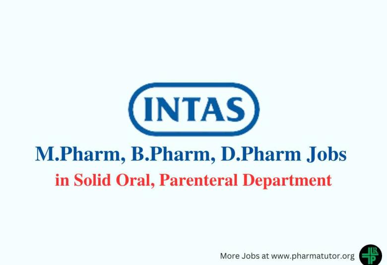 Walk in for D.Pharm, B.Pharm, M.Pharm in Solid Oral, Parenteral Department at Intas Pharma