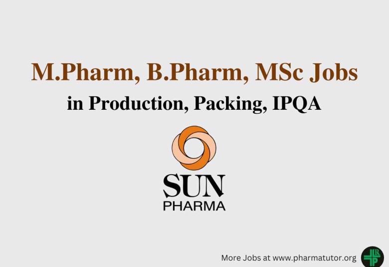 Walk in for M.Pharm, B.Pharm, MSc in Production, Packing, IPQA at Sun Pharma