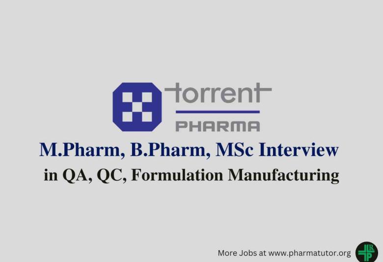 Walk in for M.Pharm, B.Pharm, MSc in QA, QC, Formulation Manufacturing at Torrent Pharma 