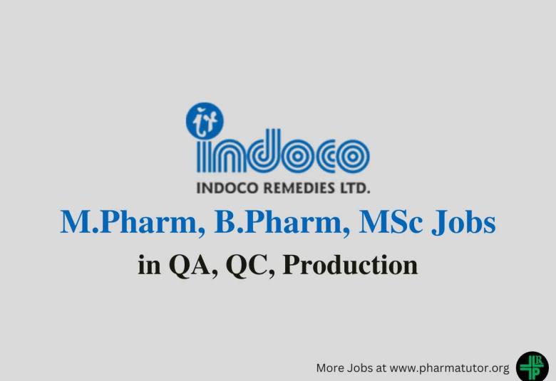 Walk in for M.Pharm, B.Pharm, MSc in QA, QC, Production at Indoco Remedies