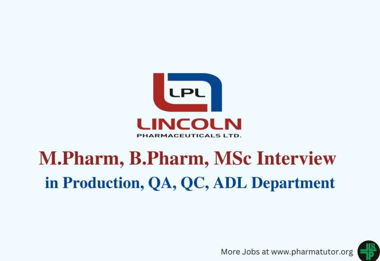 Walk in for M.Pharm, MSc, B.Pharm in Production, QA, QC, ADL at Lincoln Pharma