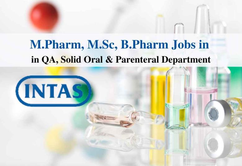 Walk in for M.Pharm, MSc, B.Pharm in QA, Solid Oral & Parenteral Department at Intas Pharma