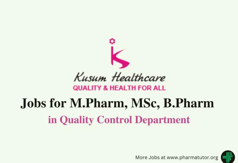 Walk in for M.Pharm, MSc, B.Pharm in Quality Control at Kusum Healthcare