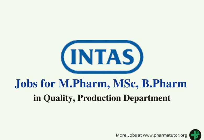 Walk in for M.Pharm, MSc, B.Pharm in Quality, Production Department at Intas Pharma