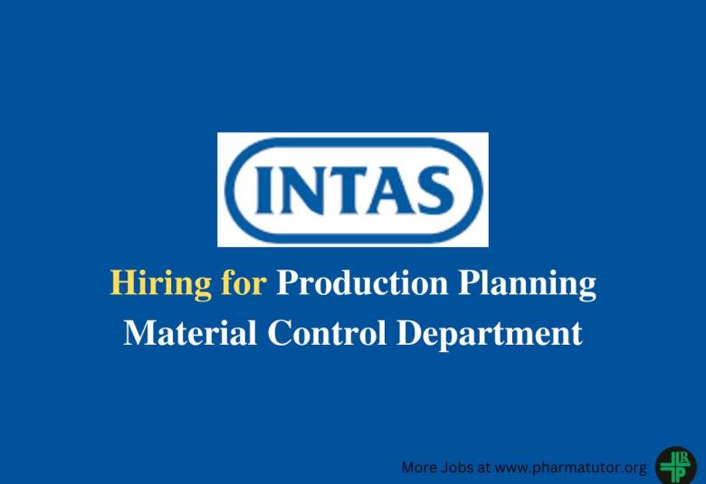 Hiring for Production Planning Material Control Department at Intas Pharma