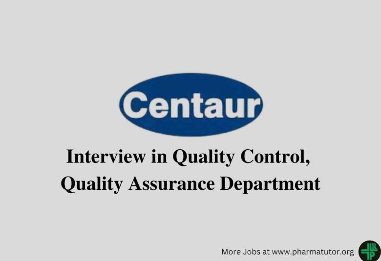 Interview in Quality Control, Quality Assurance Department at Centaur Pharmaceuticals