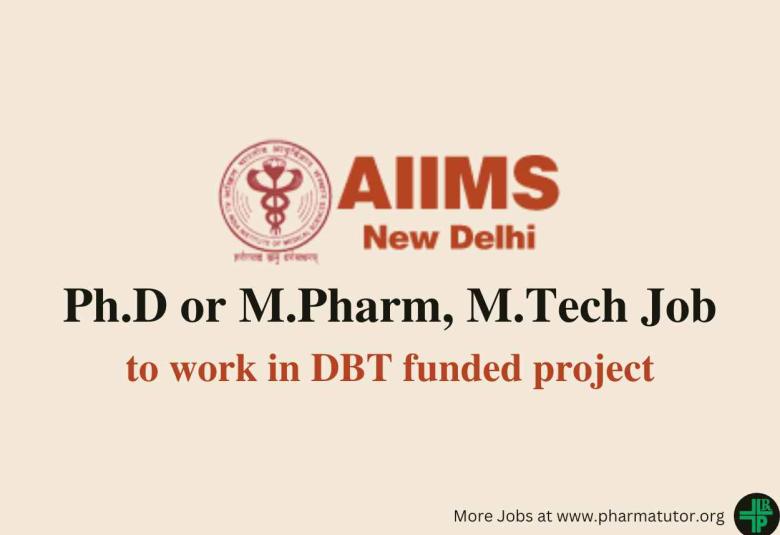 Job for Ph.D or M.Pharm, M.Tech to work in DBT funded project at AIIMS