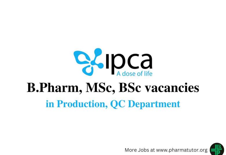 Vacancy for B.Pharm, MSc, BSc in Production, QC at IPCA Laboratories