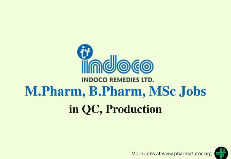 Vacancy for M.Pharm, B.Pharm, MSc in Production, QC at Indoco Remedies