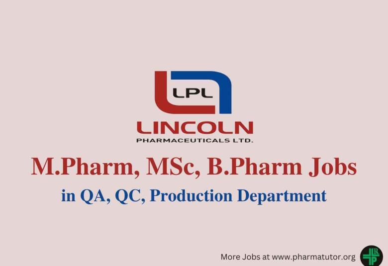 Vacancy for M.Pharm, MSc, B.Pharm in QA, QC, Production at Lincoln Pharmaceuticals