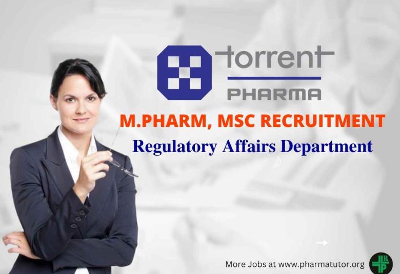 Vacancy for M.Pharm, MSc in Regulatory Affairs at Torrent Pharma