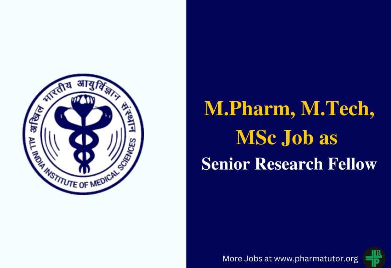 Vacancy for M.Pharm, M.Tech, MSc as Senior Research Fellow at AIIMS