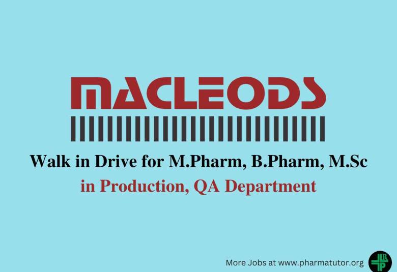 Walk in Drive for M.Pharm, B.Pharm, MSc in Production, QA at Macleods Pharma