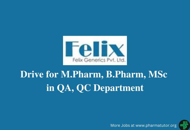 Walk in Drive for M.Pharm, B.Pharm, MSc in QA, QC at Felix Generics Pvt Ltd