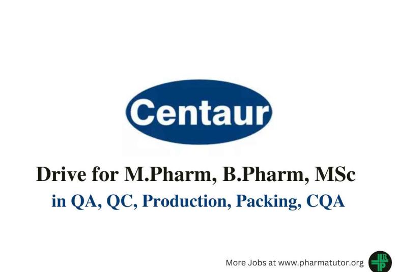Walk in Drive for M.Pharm, B.Pharm, MSc in QA, QC, Production, Packing, CQA at Centaur Pharma