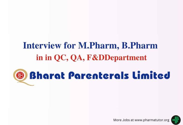 Walk in Drive for M.Pharm, B.Pharm, MSc in QC, QA, F&D at Bharat Parenterals Ltd