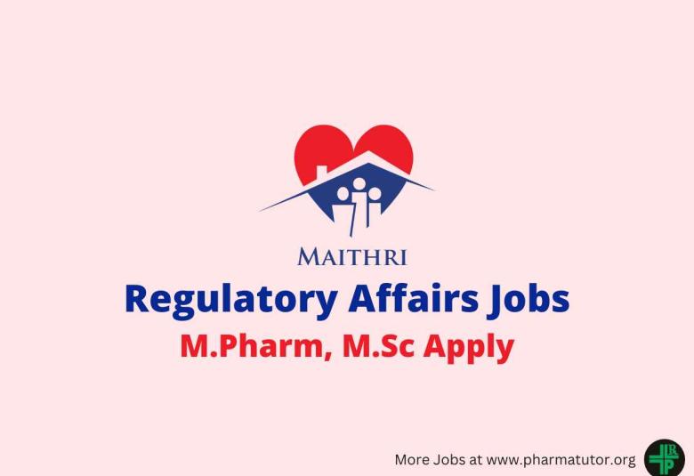 Walk in Drive for M.Pharm, MSc in Regulatory Affairs Department at Maithri Drugs