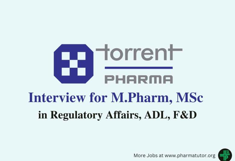Interview for M.Pharm, MSc in Regulatory Affairs, ADL, F&D at Torrent Pharma