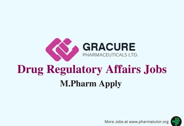 Opportunity for M.Pharm in Drug Regulatory Affairs at Gracure Pharma