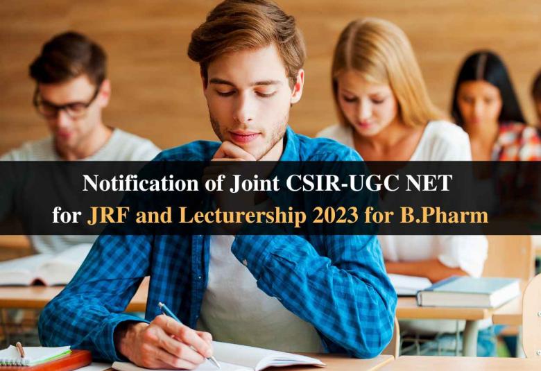Notification of Joint CSIR-UGC NET for JRF and Lecturership 2023 for B.Pharm