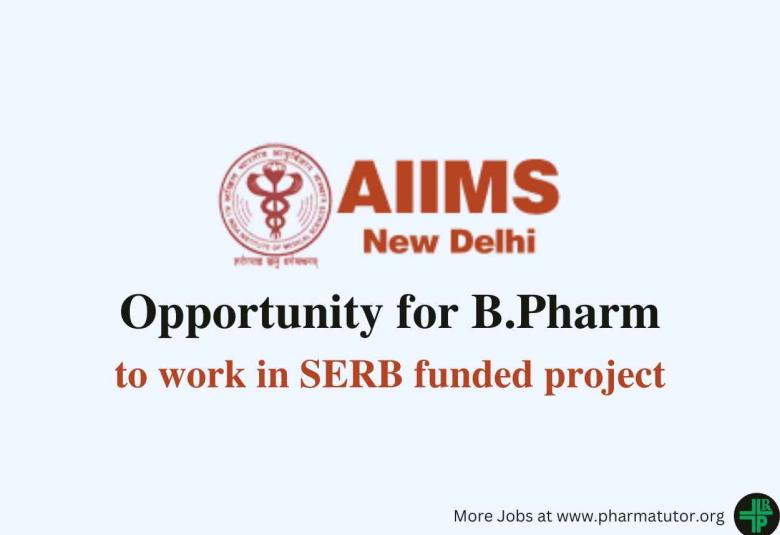 Opportunity for B.Pharm to work in SERB funded project at AIIMS
