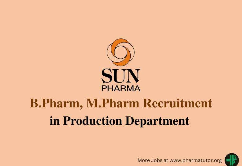 Vacancy for B.Pharm, M.Pharm in Production Department at Sun Pharma