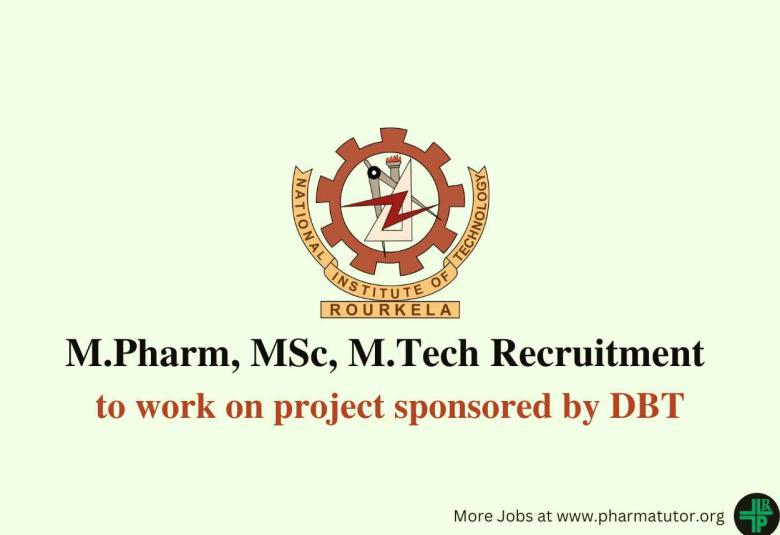 Vacancy for M.Pharm, MSc, M.Tech to work on project at NIT Rourkela