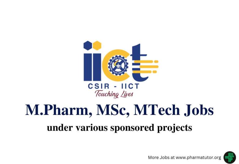 Vacancy for M.Pharm, MSc, MTech under various sponsored projects at IICT