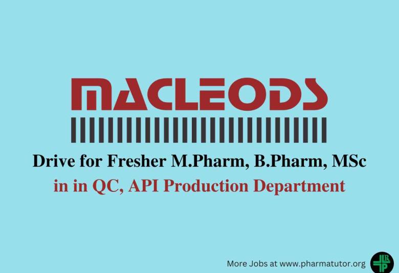Walk in Drive for M.Pharm, B.Pharm, MSc in QC, API Production at Macleods Pharma 