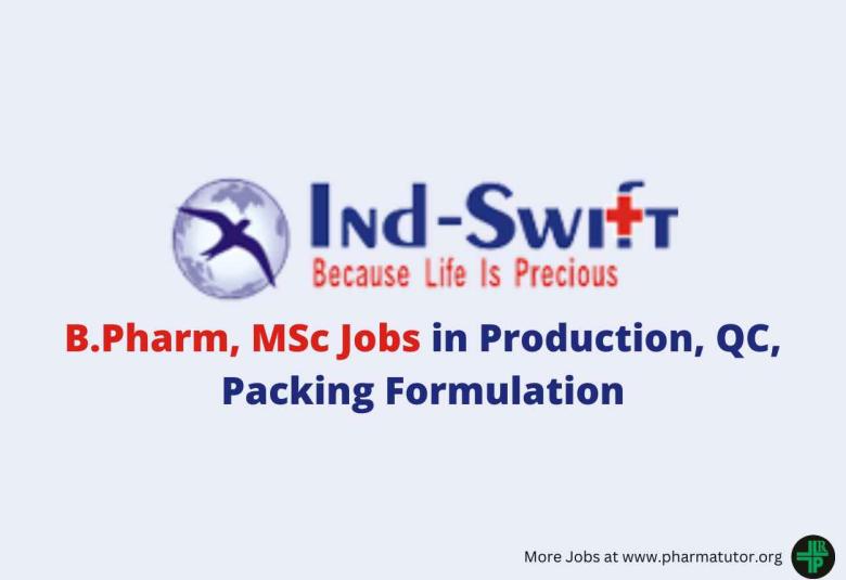 Walk in for B.Pharm, MSc in Production, QC, Packing Formulation at Ind-Swift Limited