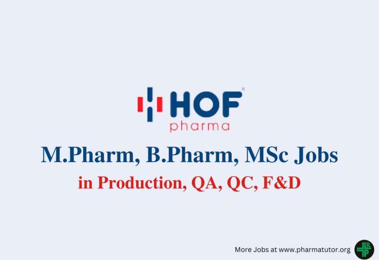 Walk in for M.Pharm, B.Pharm, MSc in Production, QA, QC, F&D at HOF Pharmaceuticals