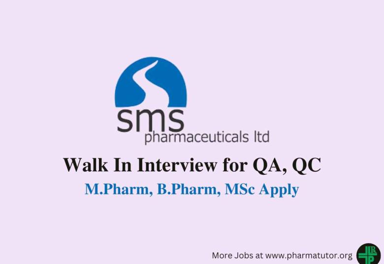 Walk in for M.Pharm, B.Pharm, MSc in QA, QC at SMS Pharmaceuticals