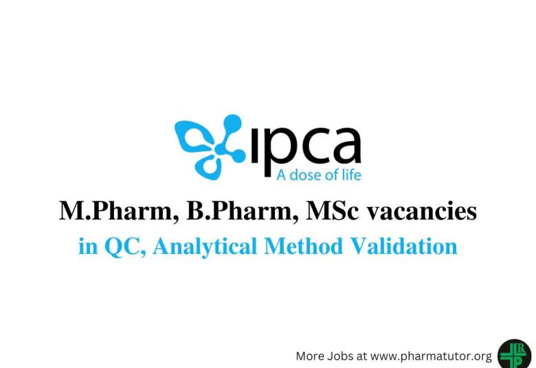 Walk in for M.Pharm, B.Pharm, MSc in QC, Analytical Method Validation at IPCA Laboratories