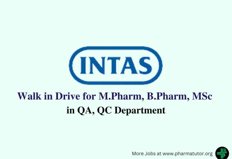 Intas Pharma Walk in Drive for M.Pharm, B.Pharm, MSc in QA, QC