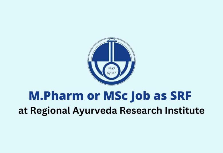 Opportunity for M.Pharm, MSc to work at Regional Ayurveda Research Institute