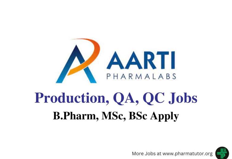 Walk in for B.Pharm, MSc, BSc in Production, QA, QC at Aarti Pharmalabs