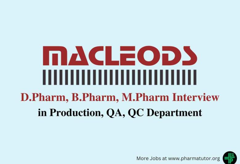 Walk in for D.Pharm, B.Pharm, M.Pharm in Production, QA, QC at Macleods Pharma