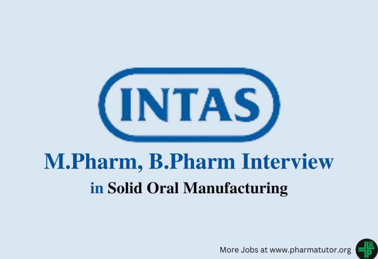 Walk in for M.Pharm, B.Pharm in Solid Oral Manufacturing at Intas Pharma