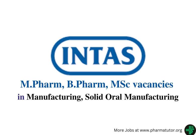 Walk in for M.Pharm, B.Pharm, MSc in Manufacturing, Solid Oral Manufacturing at Intas Pharma