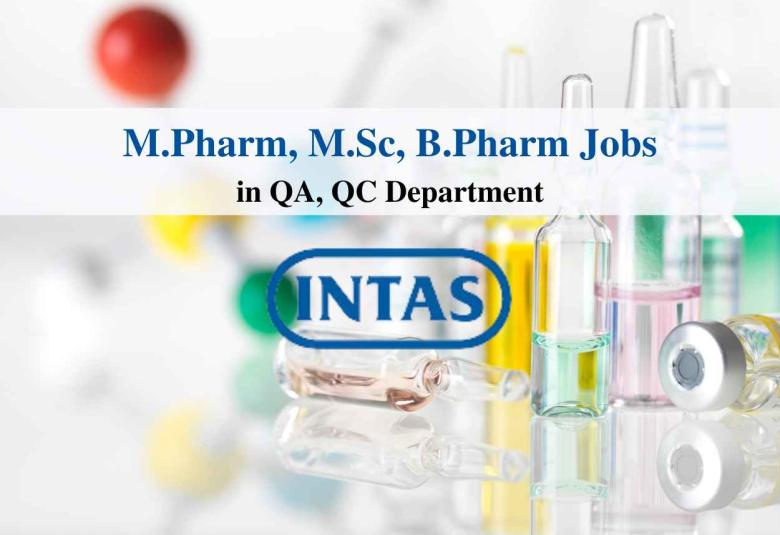 Walk in for M.Pharm, B.Pharm, MSc in QA, QC at Intas Pharma