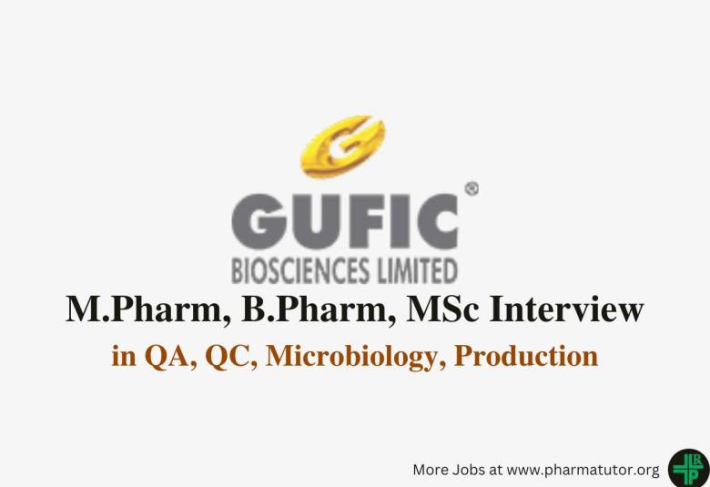 Walk in for M.Pharm, B.Pharm, MSc in QA, QC, Microbiology, Production at Gufic Biosciences Ltd