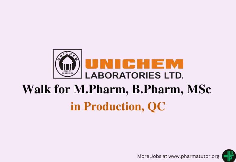 Walk in for M.Pharm, B.Pharm, MSc in QC, Production at Unichem Laboratories