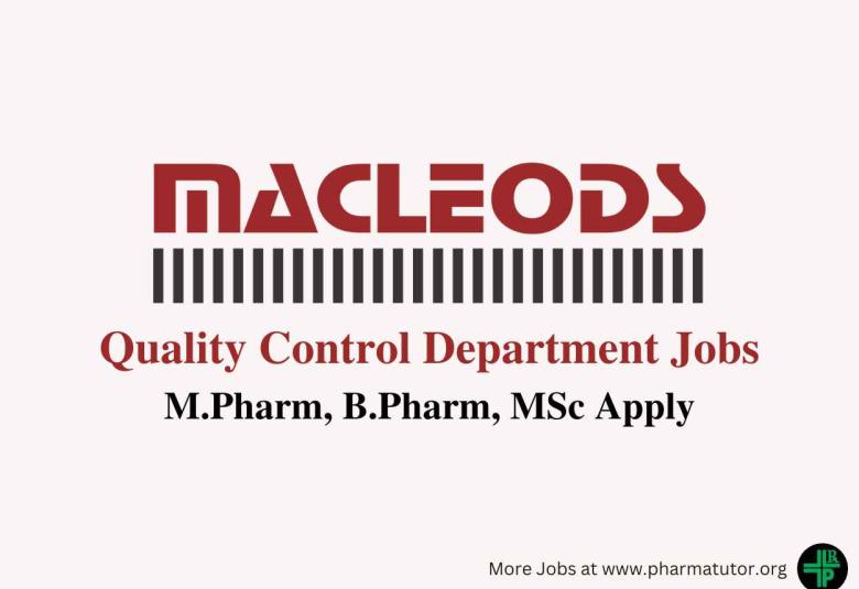 Walk in for M.Pharm, B.Pharm, MSc in Quality Control at Macleods Pharmaceuticals