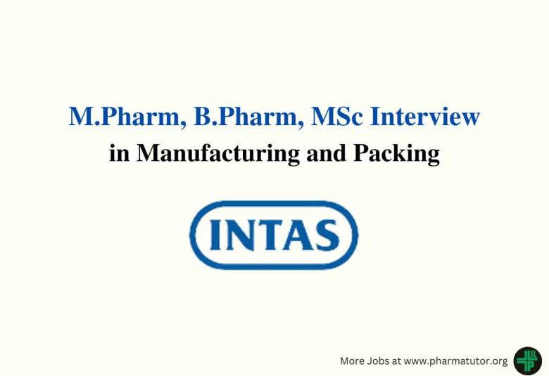 Intas Pharma Walk in Drive for M.Pharm, B.Pharm, MSc in Manufacturing and Packing